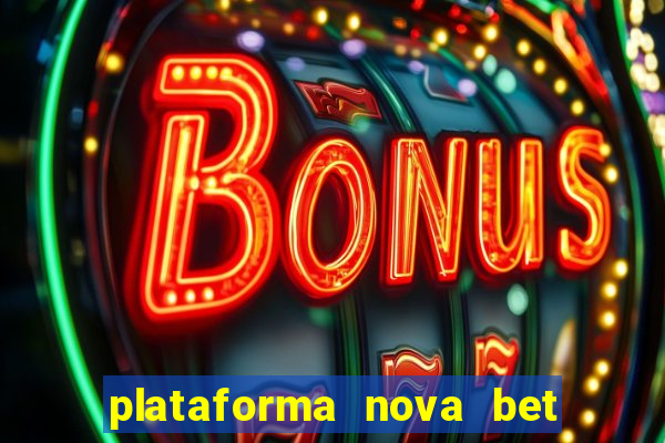 plataforma nova bet com bonus de cadastro